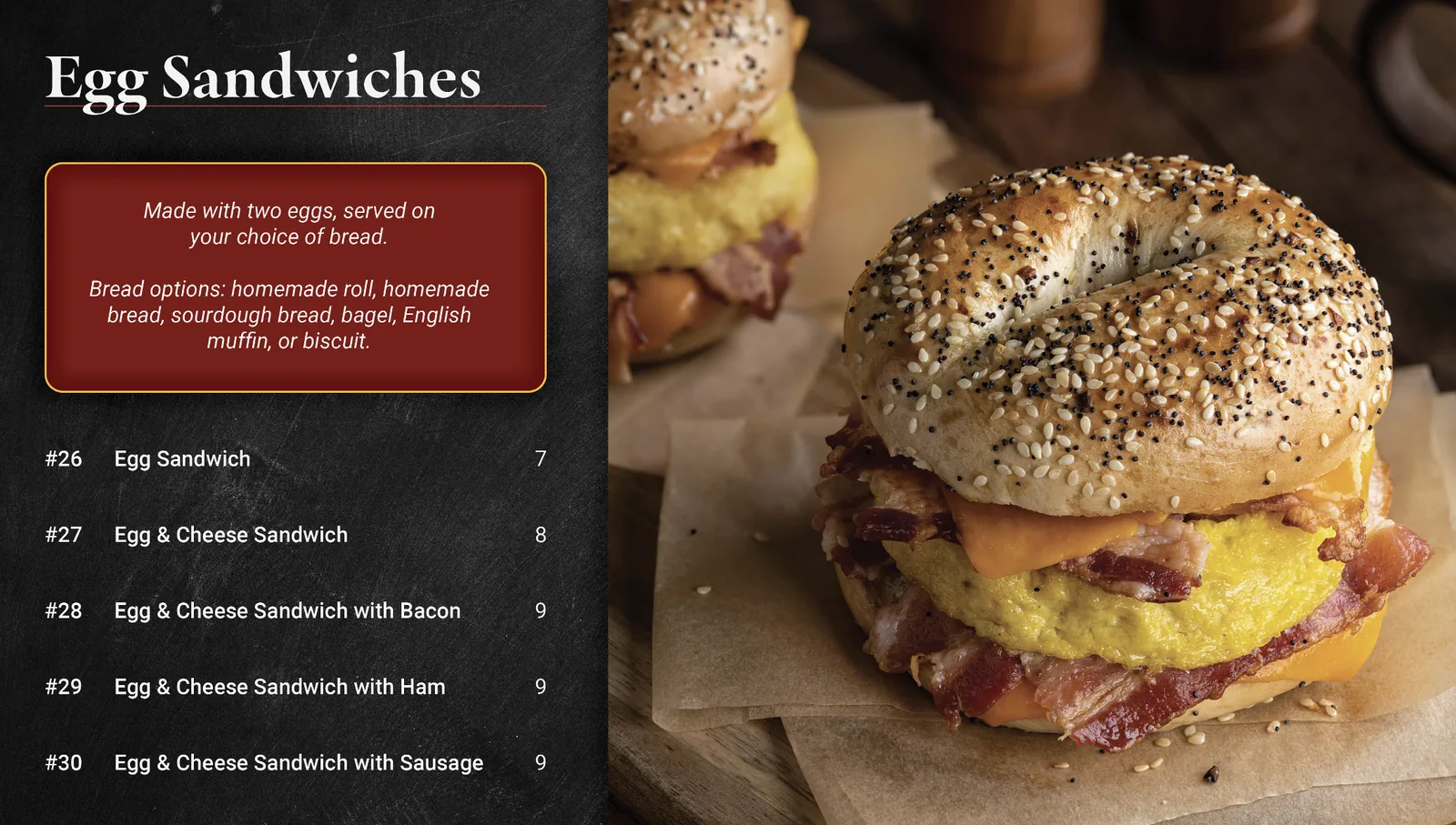 Menu board: Egg Sandwiches, numbers 26 to 30, on your choice of homemade roll, homemade bread, sourdough, bagel, English muffin or biscuit.